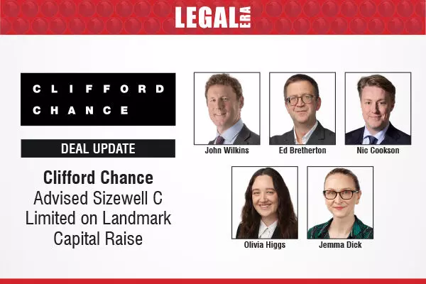 Clifford Chance Advised Sizewell C Limited On Landmark Capital Raise