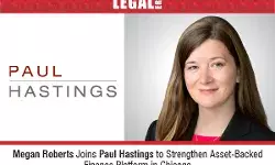 Megan Roberts Joins Paul Hastings To Strengthen Asset-Backed Finance Platform In Chicago