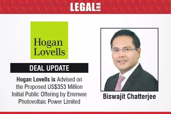 Hogan Lovells Is Advised On The Proposed US$353 Million Initial Public Offering By Emmvee Photovoltaic Power Limited Hogan Lovells Is Advised On The Proposed US$353 Million Initial Public Offering By Emmvee Photovoltaic Power Limited