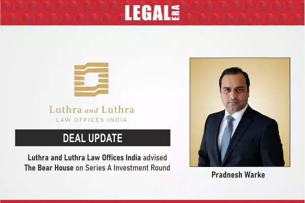Luthra and Luthra Law Offices India Advised The Bear House On Series A Investment Round