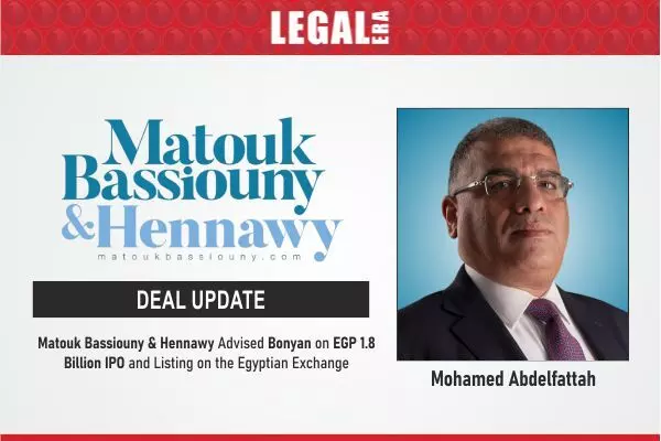 Matouk Bassiouny & Hennawy Advised Bonyan On EGP 1.8 Billion IPO And Listing On The Egyptian Exchange