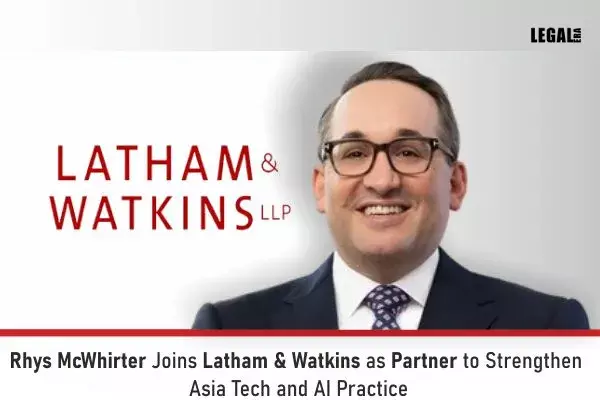 Rhys McWhirter Joins Latham & Watkins As Partner To Strengthen Asia Tech And AI Practice