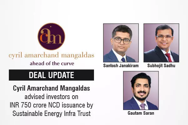Cyril Amarchand Mangaldas Advised Investors On INR 750 Crore NCD Issuance By Sustainable Energy Infra Trust