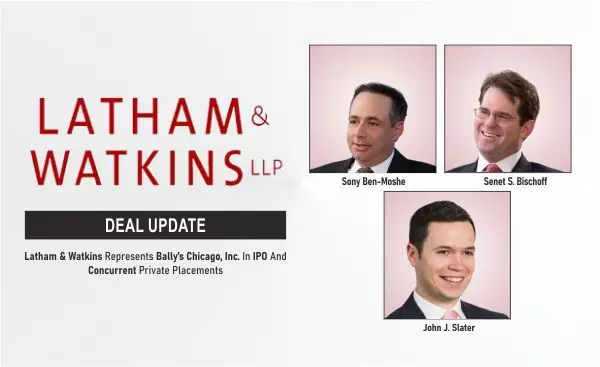 Latham & Watkins Represents Bally’s Chicago, Inc. In IPO And Concurrent Private Placements