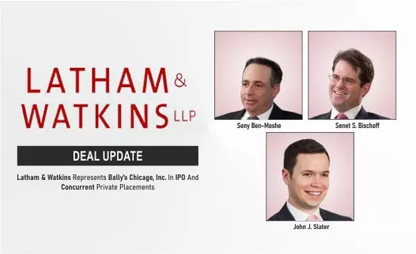 Latham & Watkins Represents Bally’s Chicago, Inc. In IPO And Concurrent Private Placements