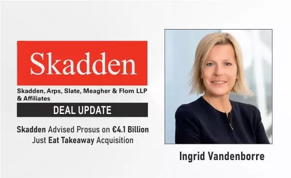 Skadden Advised Prosus On €4.1 Billion Just Eat Takeaway Acquisition Skadden Advised Prosus On €4.1 Billion Just Eat Takeaway Acquisition