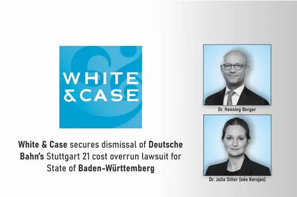 White & Case Secures Dismissal Of Deutsche Bahn’s Stuttgart 21 Cost Overrun Lawsuit For State Of Baden-Württemberg