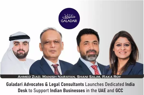 Galadari Advocates & Legal Consultants Launches Dedicated India Desk To Support Indian Businesses In The UAE and GCC
