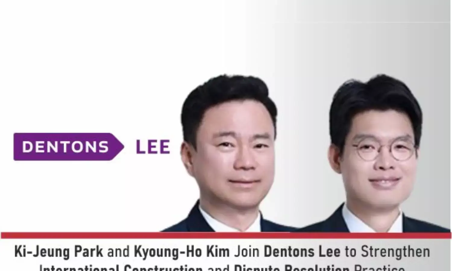 Ki-Jeung Park And Kyoung-Ho Kim Join Dentons Lee To Strengthen International Construction And Dispute Resolution Practice