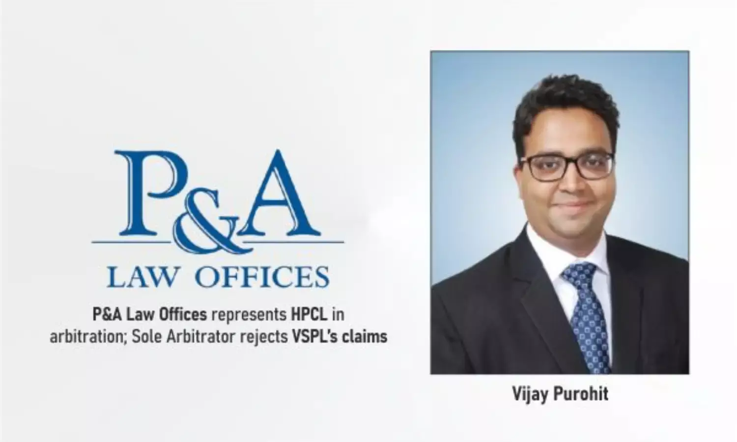 P&A Law Offices Represents HPCL In Arbitration; Sole Arbitrator Rejects VSPL’s Claims