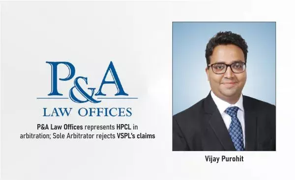 P&A Law Offices Represents HPCL In Arbitration; Sole Arbitrator Rejects VSPL’s Claims