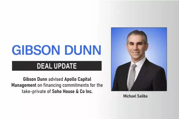 Gibson Dunn Advised Apollo Capital Management On Financing Commitments For The Take-Private Of Soho House & Co Inc.