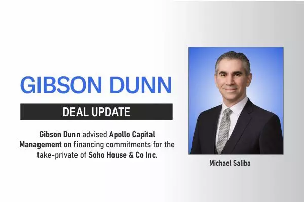 Gibson Dunn Advised Apollo Capital Management On Financing Commitments For The Take-Private Of Soho House & Co Inc.
