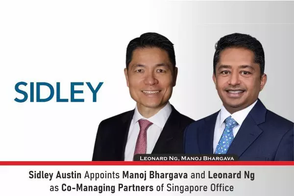 Sidley Austin Appoints Manoj Bhargava And Leonard Ng As Co-Managing Partners Of Singapore Office