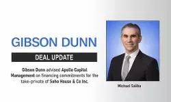 Gibson Dunn Advised Apollo Capital Management On Financing Commitments For The Take-Private Of Soho House & Co Inc.