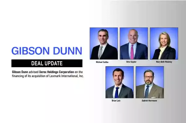 Gibson Dunn Advised Xerox Holdings Corporation On The financing Of Its Acquisition Of Lexmark International, Inc.