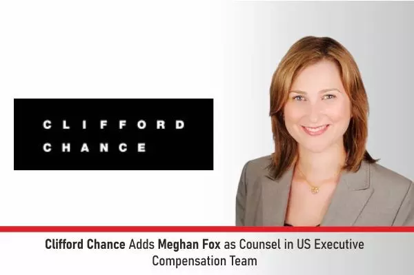 Clifford Chance Adds Meghan Fox As Counsel In US Executive Compensation Team