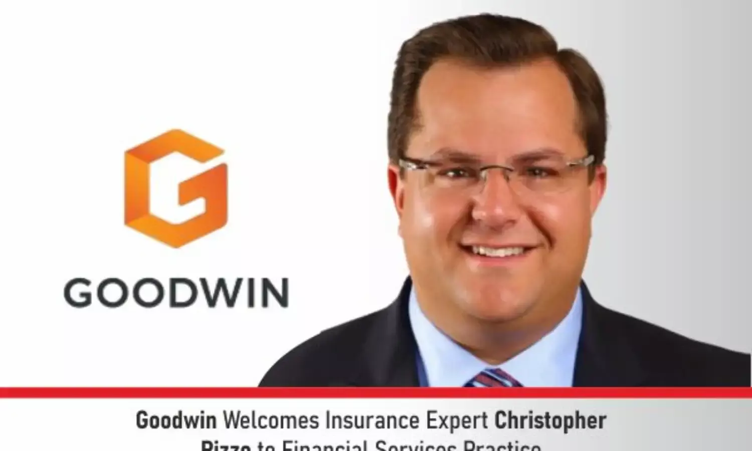 Goodwin Welcomes Insurance Expert Christopher Pizzo To Financial Services Practice