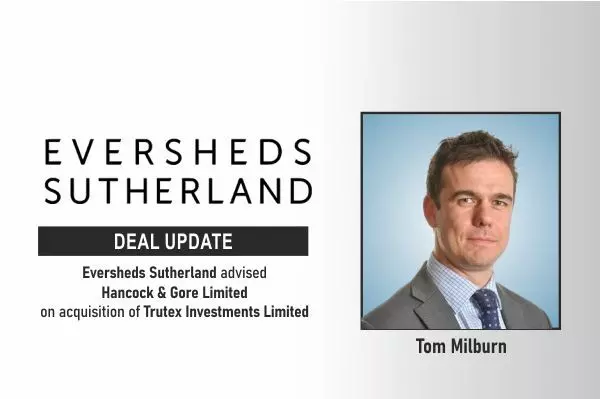 Eversheds Sutherland Advised Hancock & Gore Limited (H&G) On Its Acquisition Of Trutex Investments Limited