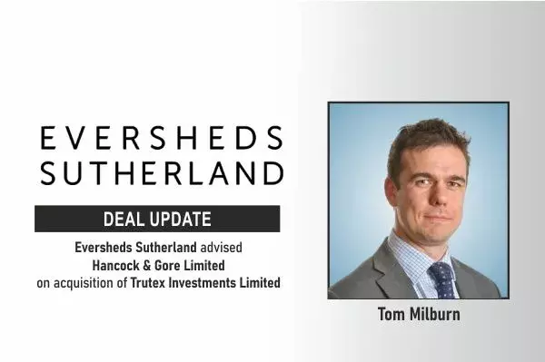 Eversheds Sutherland Advised Hancock & Gore Limited (H&G) On Its Acquisition Of Trutex Investments Limited