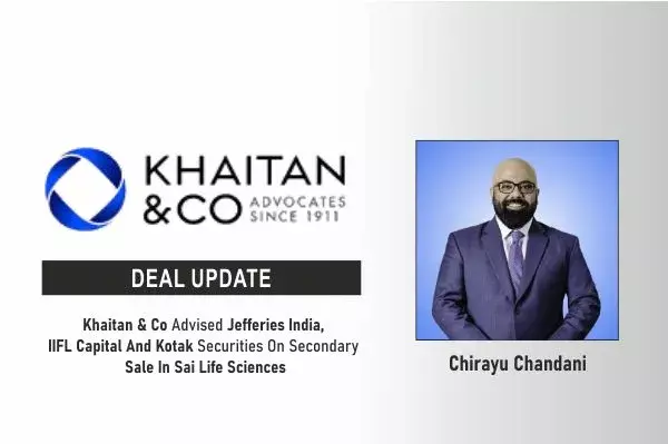 Khaitan & Co Advised Jefferies India, IIFL Capital And Kotak Securities On Secondary Sale In Sai Life Sciences