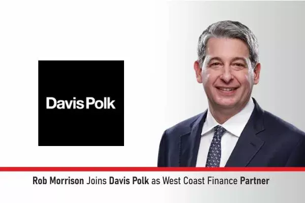 Rob Morrison Joins Davis Polk As West Coast Finance Partner