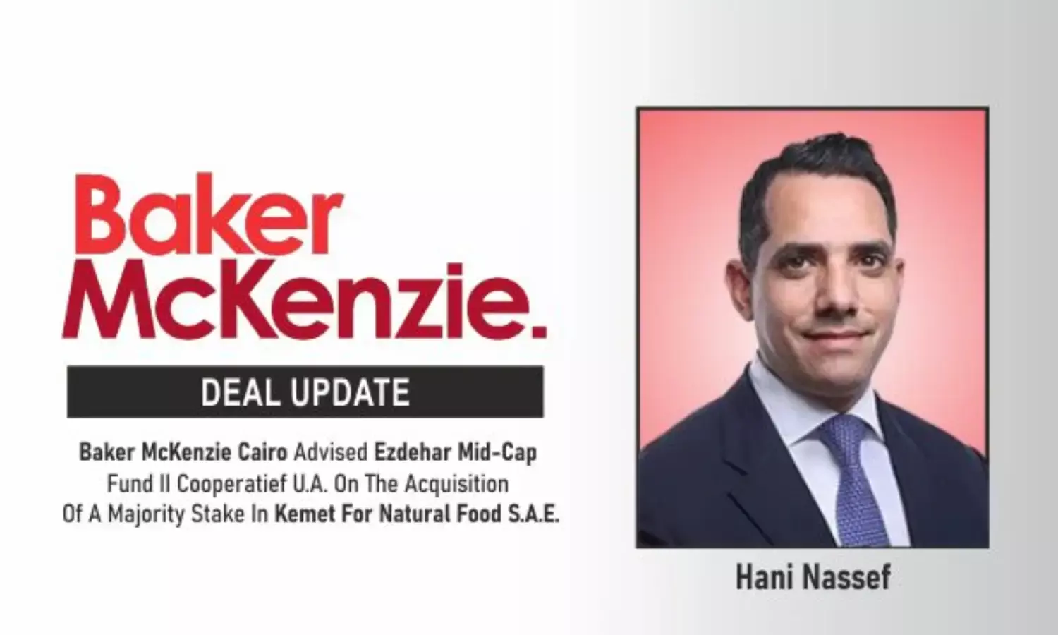 Baker McKenzie Cairo Advised Ezdehar Mid-Cap Fund II Cooperatief U.A. On The Acquisition Of A Majority Stake In Kemet For Natural Food S.A.E.