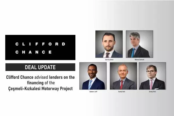 Clifford Chance Advised Lenders On the financing of the Çeşmeli-Kızkalesi Motorway Project