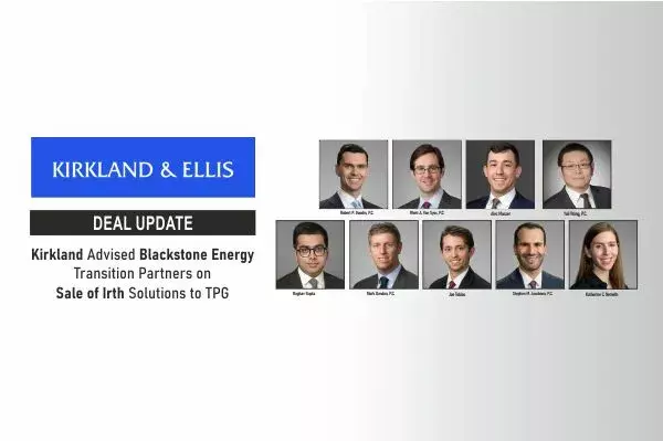 Kirkland & Ellis Advised Blackstone Energy Transition Partners On The Sale Of Irth Solutions To TPG