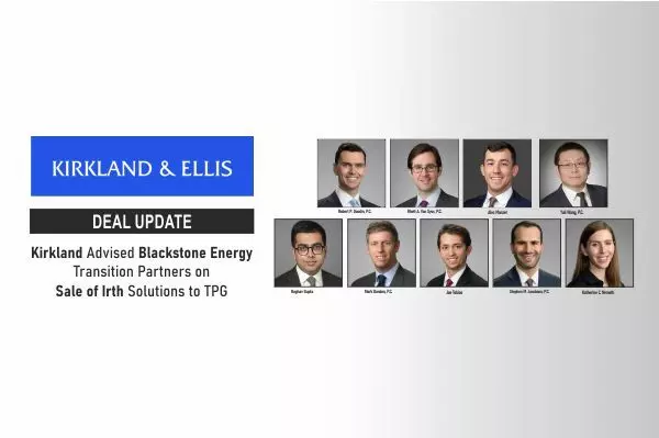 Kirkland & Ellis Advised Blackstone Energy Transition Partners On The Sale Of Irth Solutions To TPG