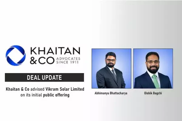 Khaitan & Co Advised Vikram Solar Limited On Its Initial Public Offering