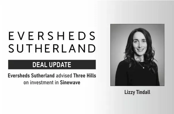 Eversheds Sutherland Advised Three Hills On Investment In Sinewave