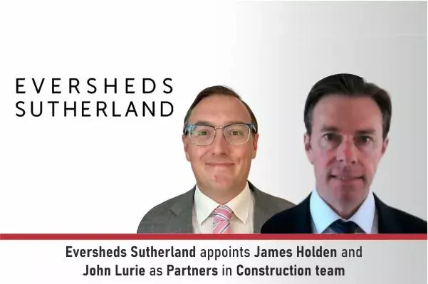 Eversheds Sutherland Appoints James Holden And John Lurie As Partners In Construction Team