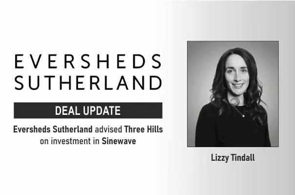 Eversheds Sutherland Advised Three Hills On Investment In Sinewave