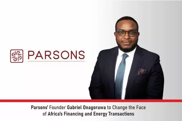 Parsons’ Founder Gabriel Onagoruwa To Change The Face Of Africa’s Financing And Energy Transactions