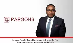 Parsons’ Founder Gabriel Onagoruwa To Change The Face Of Africa’s Financing And Energy Transactions