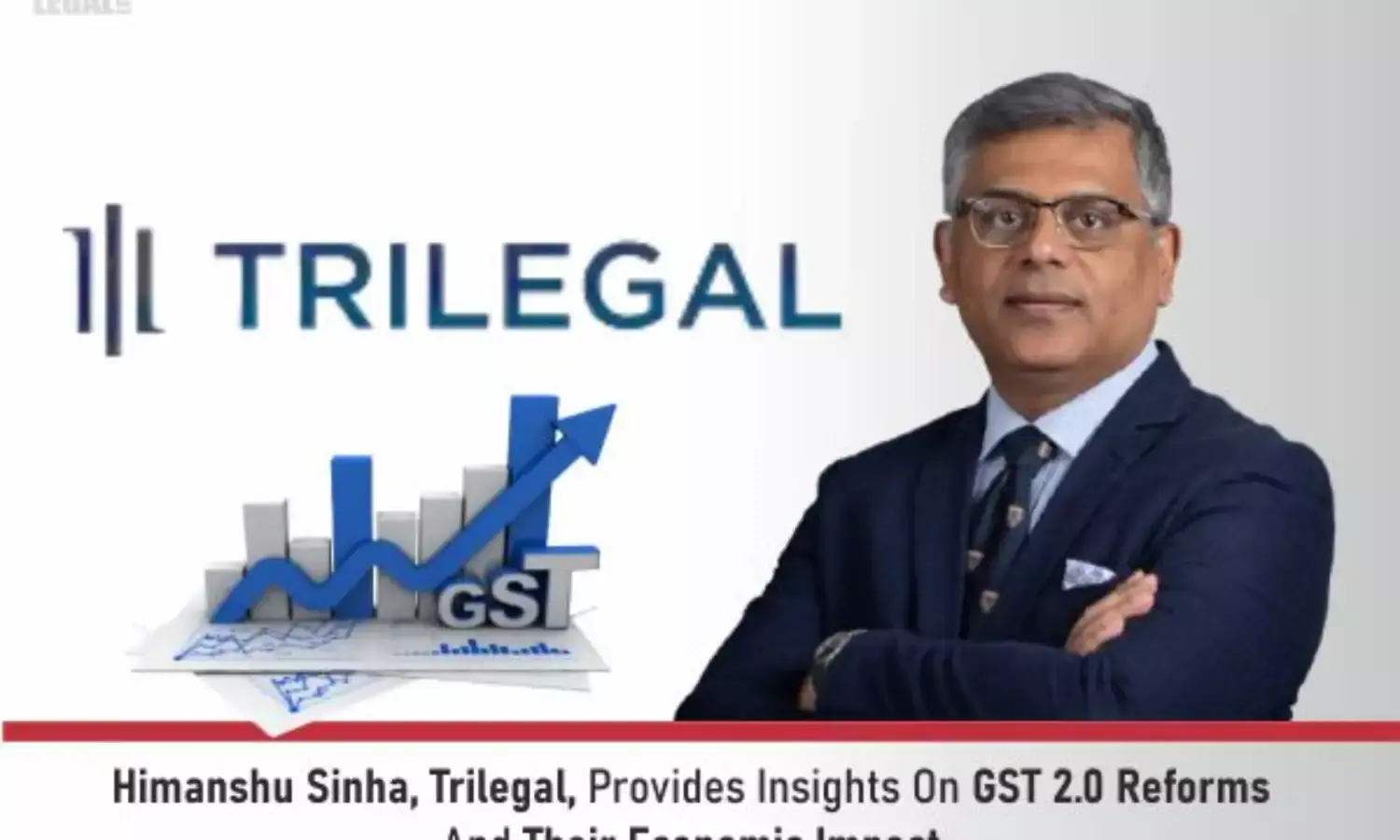 Himanshu Sinha, Trilegal, Provides Insights On GST 2.0 Reforms And Their Economic Impact