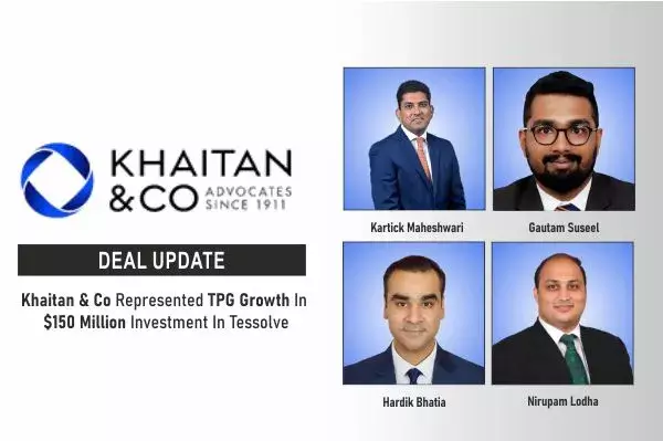 Khaitan & Co Represented TPG Growth In $150 Million Investment In Tessolve Khaitan & Co Represented TPG Growth In $150 Million Investment In Tessolve