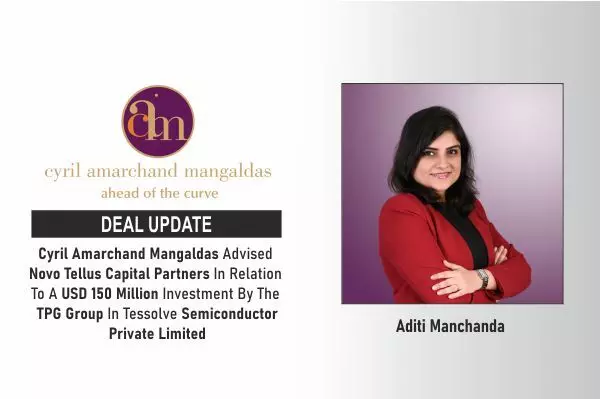 Cyril Amarchand Mangaldas Advised Novo Tellus Capital Partners In Relation To A USD 150 Million Investment By The TPG Group In Tessolve Semiconductor Private Limited