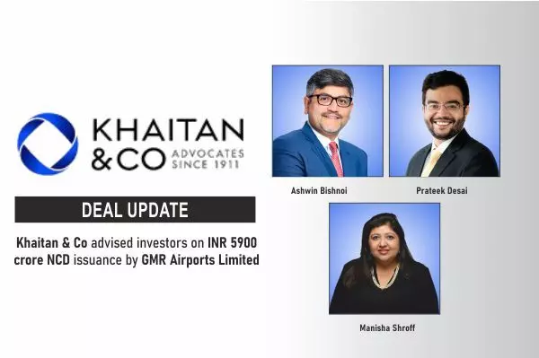 Khaitan & Co Advised Investors On INR 5900 Crore NCD Issuance By GMR Airports Limited