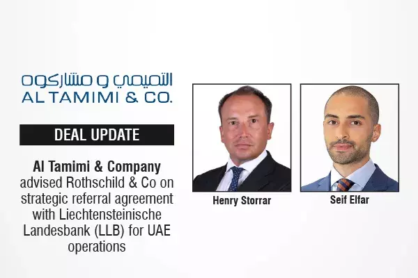Al Tamimi & Company Advised Rothschild & Co On Strategic Referral Agreement With Liechtensteinische Landesbank (LLB) For UAE Operations