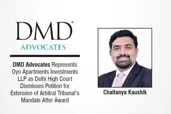 DMD Advocates Represents Oyo Apartments Investments LLP As Delhi High Court Dismisses Petition For Extension Of Arbitral Tribunal’s Mandate After Award