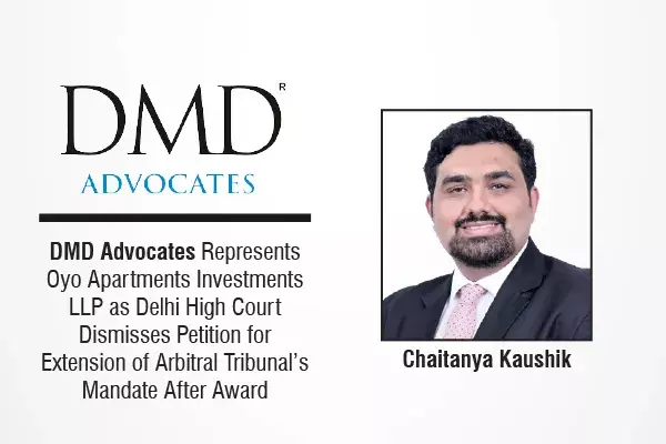 DMD Advocates Represents Oyo Apartments Investments LLP As Delhi High Court Dismisses Petition For Extension Of Arbitral Tribunal’s Mandate After Award