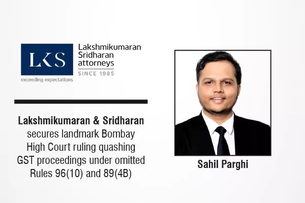 Lakshmikumaran & Sridharan Secures landmark Bombay High Court Ruling Quashing GST Proceedings Under Omitted Rules 96(10) And 89(4B)