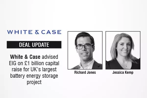 White & Case Advised EIG On £1 Billion Capital Raise For UK’s Largest Battery Energy Storage Project