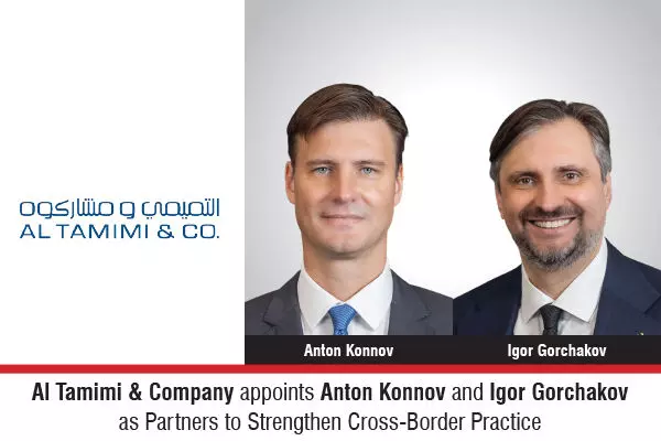 Al Tamimi & Company Appoints Anton Konnov And Igor Gorchakov As Partners To Strengthen Cross-Border Practice