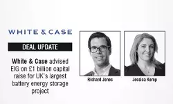 White & Case Advised EIG On £1 Billion Capital Raise For UK’s Largest Battery Energy Storage Project White & Case Advised EIG On £1 Billion Capital Raise For UK’s Largest Battery Energy Storage Project