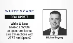 White & Case Advised EchoStar On Spectrum License Sale Transactions With AT&T And SpaceX