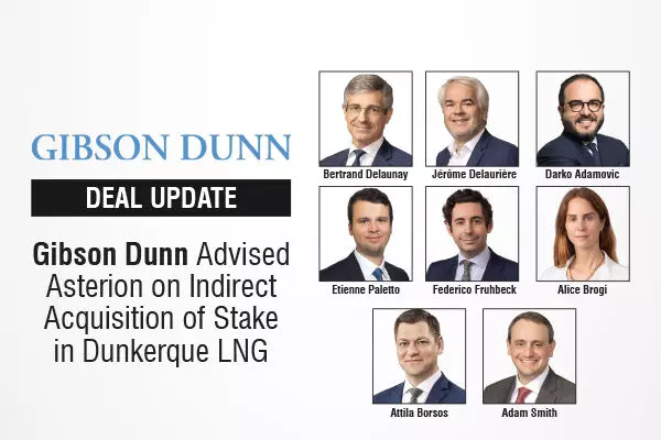 Gibson Dunn Advised Asterion On Indirect Acquisition Of Stake In Dunkerque LNG