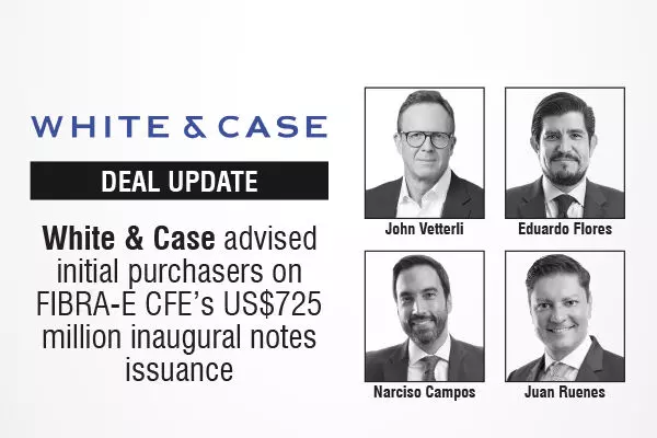 White & Case Advised Initial Purchasers On FIBRA-E CFE’s US$725 Million Inaugural Notes Issuance